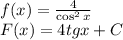 f(x)= \frac{4}{\cos^2x} \\ F(x)=4tg x+C