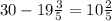 30- 19\frac{3}{5} =10 \frac{2}{5}