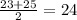 \frac{23+25}{2} = 24