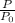 \frac{P}{ P_{0}}