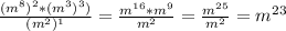 \frac{ (m^{8} )^2* (m^{3})^3) }{( m^{2})^1} = \frac{m^{16} * m^{9} }{ m^{2} } = \frac{ m^{25} }{ m^{2} }= m^{23}