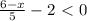 \frac{6-x}{5} -2\ \textless \ 0