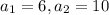 a_{1} =6, a_{2} =10