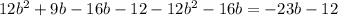 12 b^{2} +9b-16b-12-12 b^{2}-16b= - 23b-12