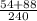 \frac{54+88}{240}