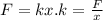 F=kx. k= \frac{F}{x}