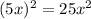 (5x)^{2} =25 x^{2}