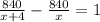 \frac{840}{x+4} - \frac{840}{x} =1