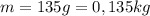 m=135g=0,135kg