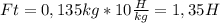 Ft=0,135kg*10 \frac{H}{kg}=1,35H