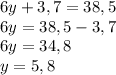 6y+3,7=38,5 \\ 6y=38,5-3,7 \\ 6y=34,8 \\ y=5,8