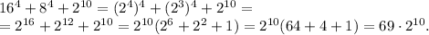 16^4+8^4+2^{10}=(2^4)^4+(2^3)^4+2^{10}=\\&#10;=2^{16}+2^{12}+2^{10}=2^{10}(2^6+2^2+1)=2^{10}(64+4+1)=69\cdot 2^{10}.