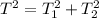 T^2=T_1^2+T_2^2