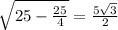 \sqrt{25- \frac{25}{4} }= \frac{5 \sqrt{3} }{2}