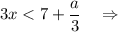 3x < 7+\dfrac{a}{3}~~~\Rightarrow