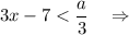 3x - 7 < \dfrac{a}{3} ~~~\Rightarrow~~~