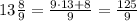 13\frac{8}{9}=\frac{9\cdot 13+8}{9}=\frac{125}{9}