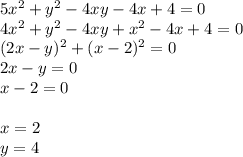 5x^2+y^2-4xy-4x+4=0 \\&#10; 4x^2+y^2-4xy+x^2-4x+4=0\\&#10; (2x-y)^2+ (x-2)^2=0\\&#10; 2x-y=0 \\&#10; x-2=0\\\\&#10; x=2\\&#10; y=4\\