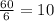 \frac{60}{6} = 10