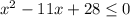 x^{2} -11x+ 28 \leq 0