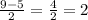 \frac{9-5}{2} = \frac{4}{2} =2