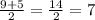 \frac{9+5}{2} = \frac{14}{2} =7