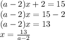 (a-2)x+2=15\\(a-2)x=15-2\\(a-2)x=13\\x= \frac{13}{a-2}