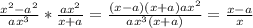 \frac{x^2-a^2}{ax^3}*\frac{ax^2}{x+a}= \frac{(x-a)(x+a)ax^2}{ax^3(x+a)}= \frac{x-a}{x}