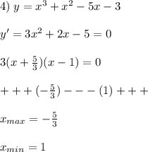 4)\; y=x^3+x^2-5x-3\\\\y'=3x^2+2x-5=0\\\\3(x+\frac{5}{3})(x-1)=0\\\\+++(-\frac{5}{3})---(1)+++\\\\x_{max}=-\frac{5}{3}\\\\x_{min}=1