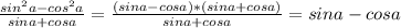 \frac{sin ^{2}a-cos ^{2}a }{sina+cosa}= \frac{(sina-cosa)*(sina+cosa)}{sina+cosa}=sina-cosa