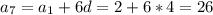 a_{7} = a_{1} +6d=2+6*4=26