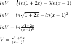 lnV=\frac{1}{2}ln(1+2x)-3ln(x-1)\\\\lnV=ln\sqrt{1+2x}-ln(x-1)^3\\\\lnV=ln\frac{\sqrt{1+2x}}{(x-1)^3}\\\\V=\frac{\sqrt{1+2x}}{(x-1)^3}