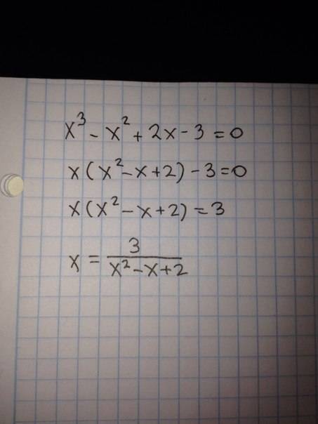 Как выразить x из вот этого x^3-x^2+2*x-3=0? ? например из x^3+x-1=0 x=1/(x^2-1). а из этого выразит