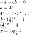 -a+4b=0\\a=4b\\ 4^x=4\cdot3^x|:4^x\\ \frac{1}{4} \cdot (\frac{4}{3} )^x=1\\ ( \frac{4}{3} )^x=4\\ x=\log_{\frac{4}{3}}4