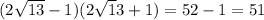 (2 \sqrt{13} -1)(2 \sqrt13}+1 )=52-1=51