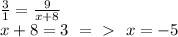 \frac{3}{1}= \frac{9}{x+8} \\ x+8=3\ =\ \textgreater \ \ x=-5