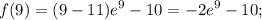 \displaystyle f(9)=(9-11)e^9-10=-2e^9-10;