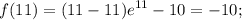 \displaystyle f(11)=(11-11)e^{11}-10=-10;