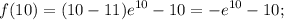 \displaystyle f(10)=(10-11)e^{10}-10=-e^{10}-10;