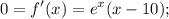 \displaystyle 0=f'(x)=e^x(x-10);