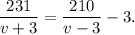 \displaystyle \frac{231}{v+3}=\frac{210}{v-3}-3.