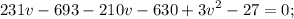 \displaystyle 231v-693-210v-630+3v^2-27=0;