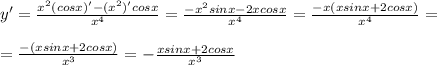 y'= \frac{x^2(cosx)'-(x^2)'cosx}{x^4} = \frac{-x^2sinx-2xcosx}{x^4} =\frac{-x(xsinx+2cosx)}{x^4}= \\ \\ =\frac{-(xsinx+2cosx)}{x^3} =- \frac{xsinx+2cosx}{x^3}