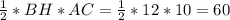 \frac{1}{2} * BH * AC = \frac{1}{2} * 12 * 10 = 60