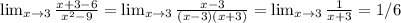 \lim_{x \to 3} \frac{x+3-6}{ x^{2} -9}= \lim_{x \to 3} \frac{x-3}{(x-3)(x+3)}= \lim_{x \to 3} \frac{1}{x+3}=1/6