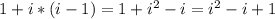 1+i*(i-1)=1+i^2-i=i^2-i+1