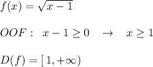 f(x)=\sqrt{x-1}\\\\OOF:\; \; x-1 \geq 0\; \; \; \to \; \; \; x \geq 1\\\\D(f)=[\, 1,+\infty)