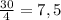 \frac{30}{4} =7,5