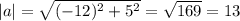 |a|= \sqrt{ (-12)^{2}+ 5^{2} } = \sqrt{169}=13