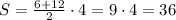 S=\frac{6+12}2\cdot4=9\cdot4=36